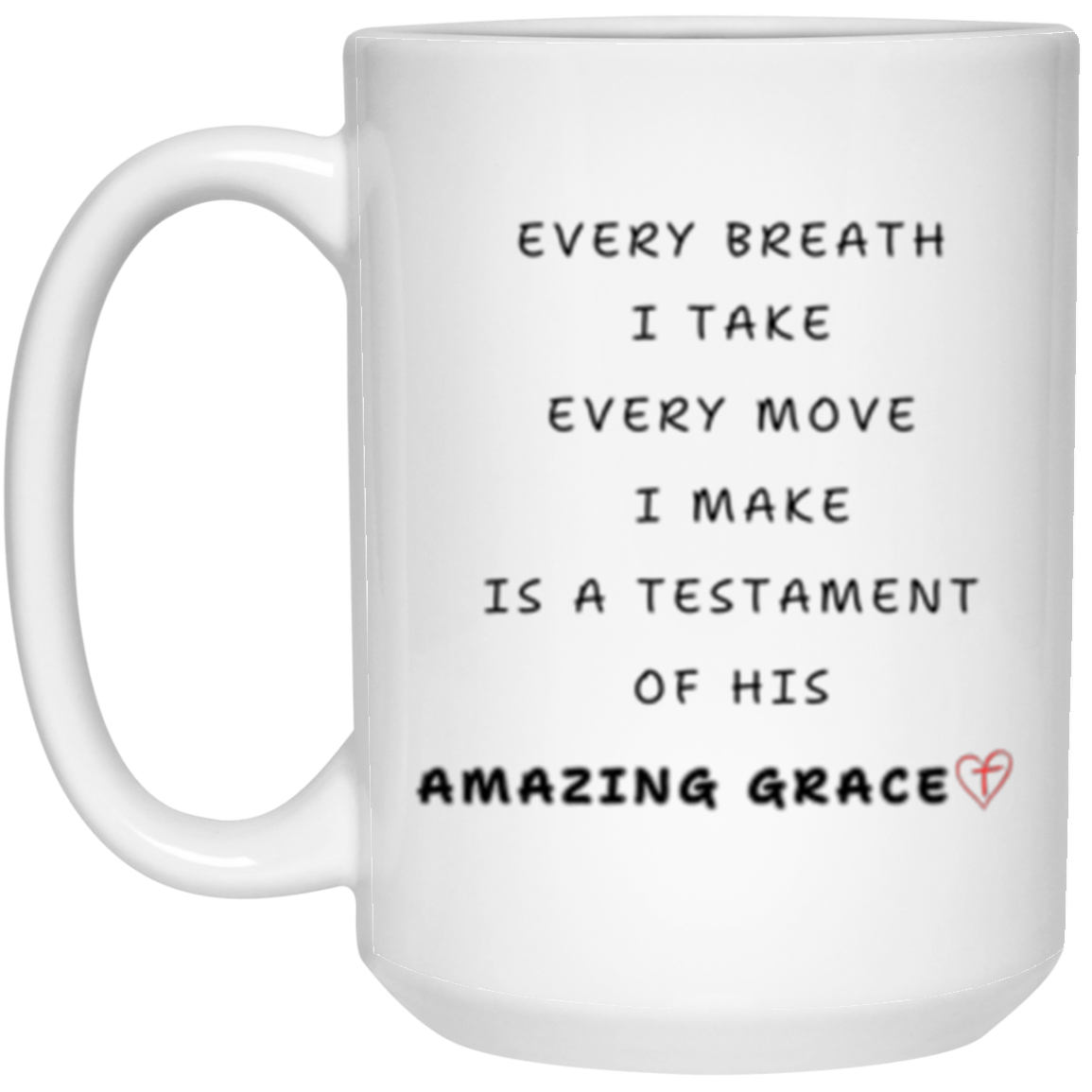 Inspirational - Every Breath I Take -Ceramic Mug