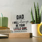 Dad - I Will Always Be Your Little Girl - Father's Day Special Gift - Happy Father's Day - Acrylic Square Plaque