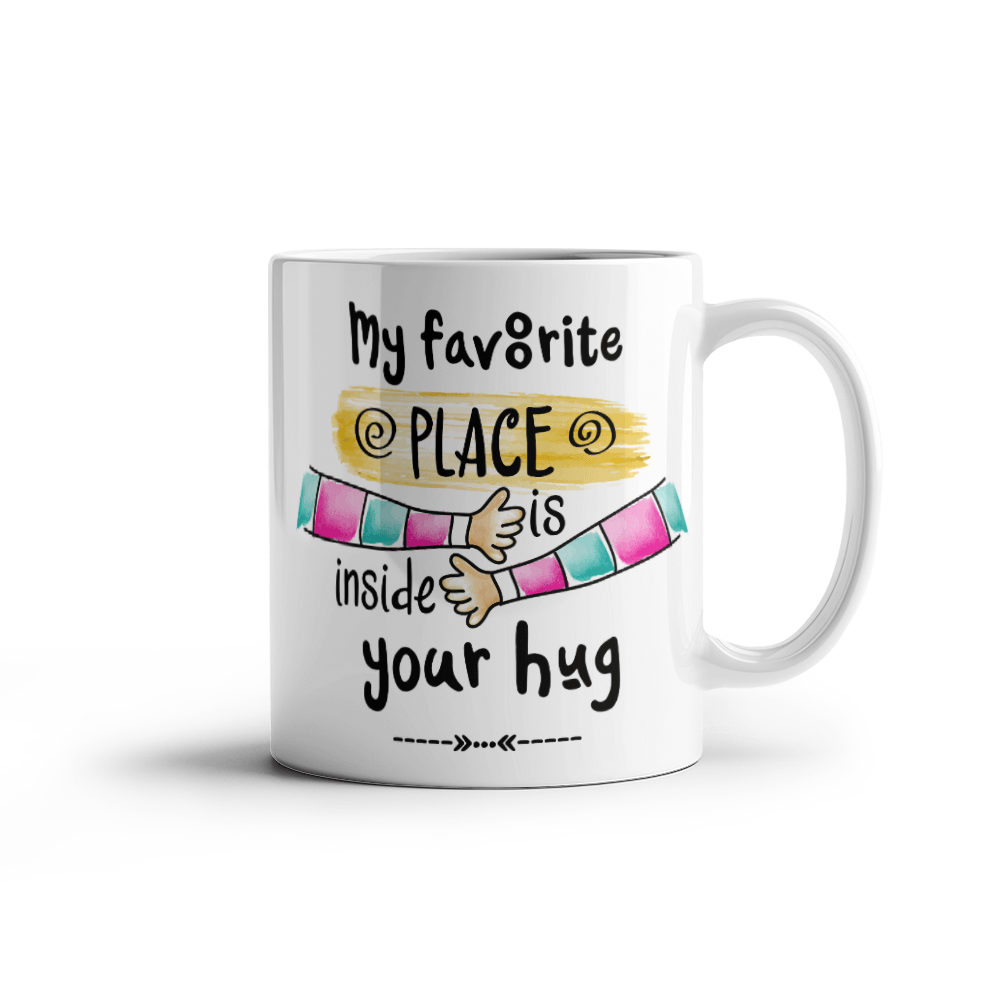 My Favorite Place is Inside your Hug - White Ceramic Mug