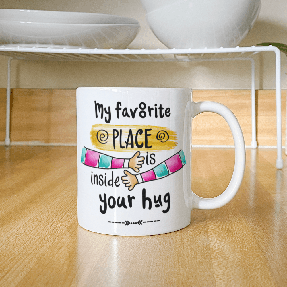 My Favorite Place is Inside your Hug - White Ceramic Mug