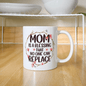 Mom - No One Can Replace - White Ceramic Mug
