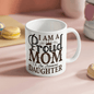 I am a Proud Mom - Gift for Daughter - White Ceramic Mug