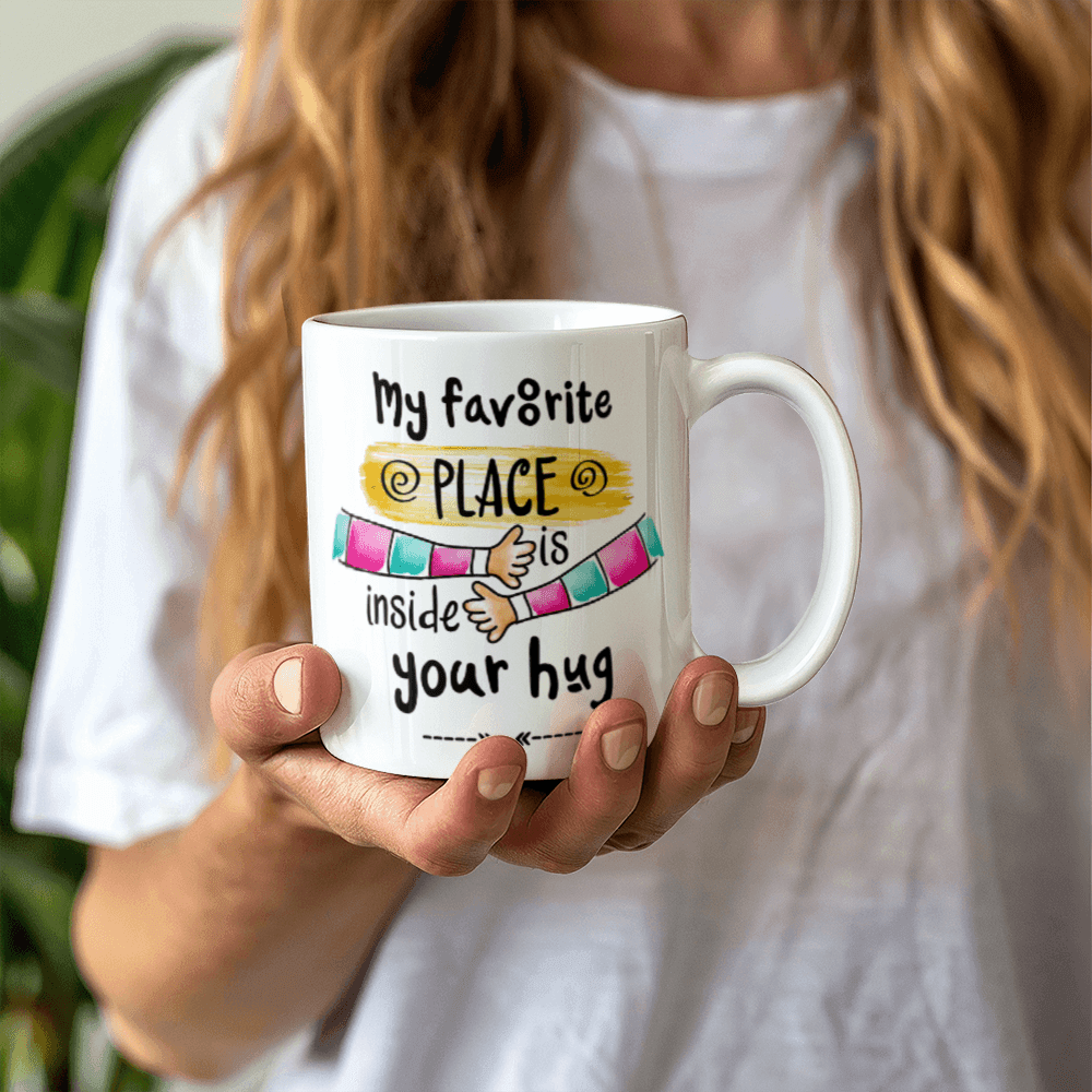 My Favorite Place is Inside your Hug - White Ceramic Mug