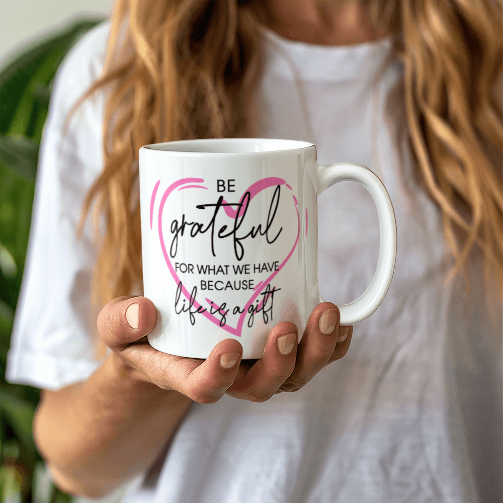 Inspirational - Be Grateful - White Ceramic Mug