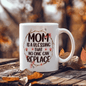Mom - No One Can Replace - White Ceramic Mug