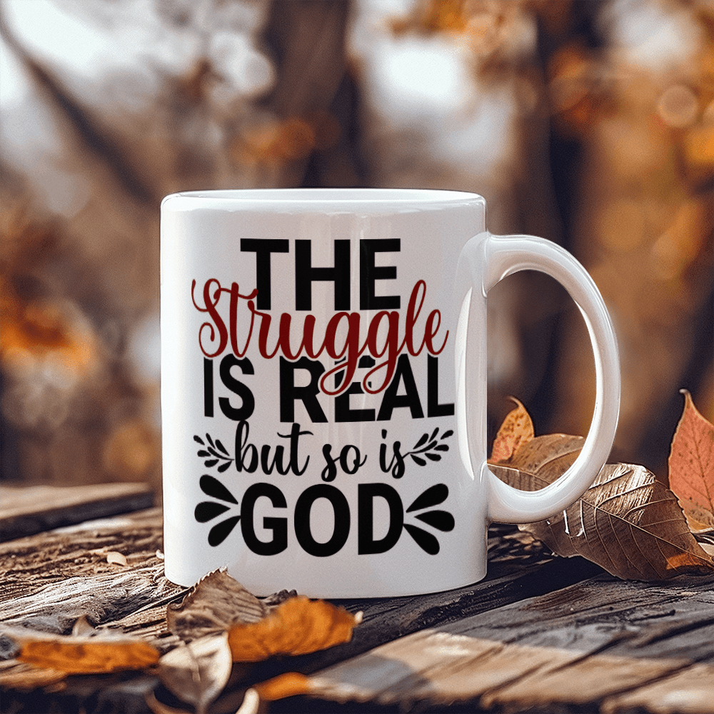 Inspirational - The Struggle Is Real - White Ceramic Mug