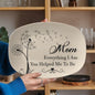 Gift For Mom - Everything I Am You Helped Me To Be - Personalized - 10”x14” Platter