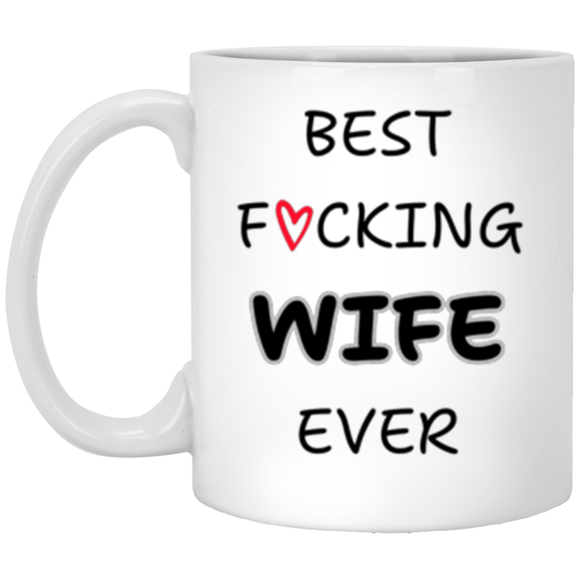 Wife - Best Wife Ever - Ceramic Mug 11 oz or 15 oz