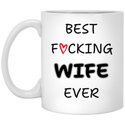 Wife - Best Wife Ever - Ceramic Mug 11 oz or 15 oz