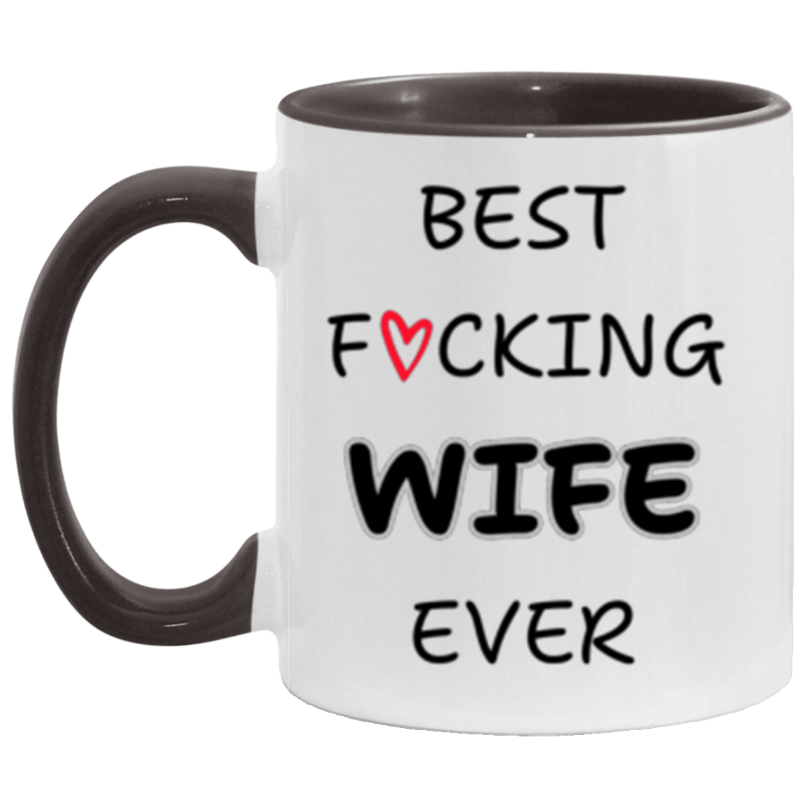 Wife - Best Wife Ever - Ceramic Mug 11 oz or 15 oz