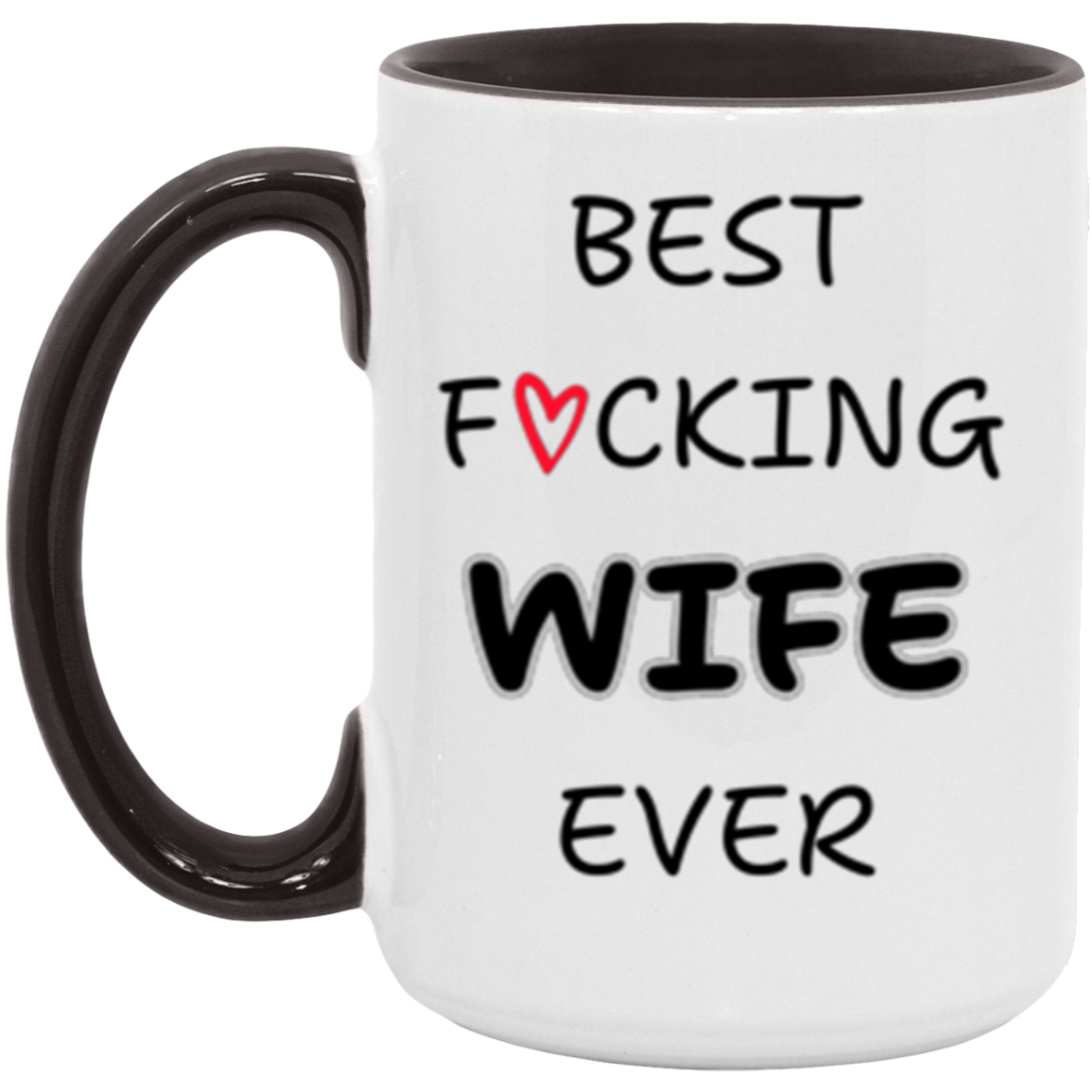 Wife - Best Wife Ever - Ceramic Mug 11 oz or 15 oz