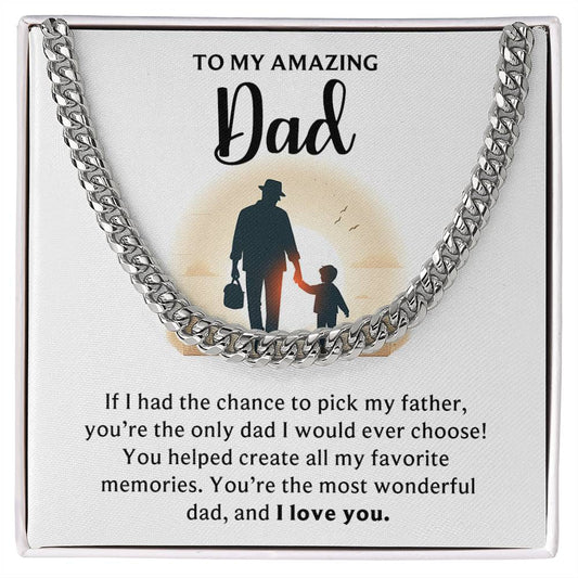 To My Amazing Dad - If I Had A Chance To Pick My Father, You Are - Cuban Link Chain