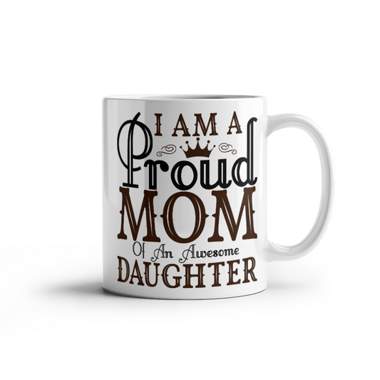 I am a Proud Mom - Gift for Daughter - White Ceramic Mug