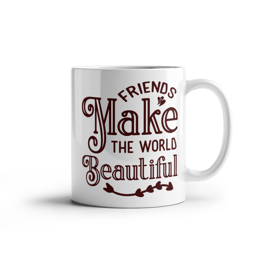 Friends Make The World Beautiful - Best Gift - White Ceramic Mug