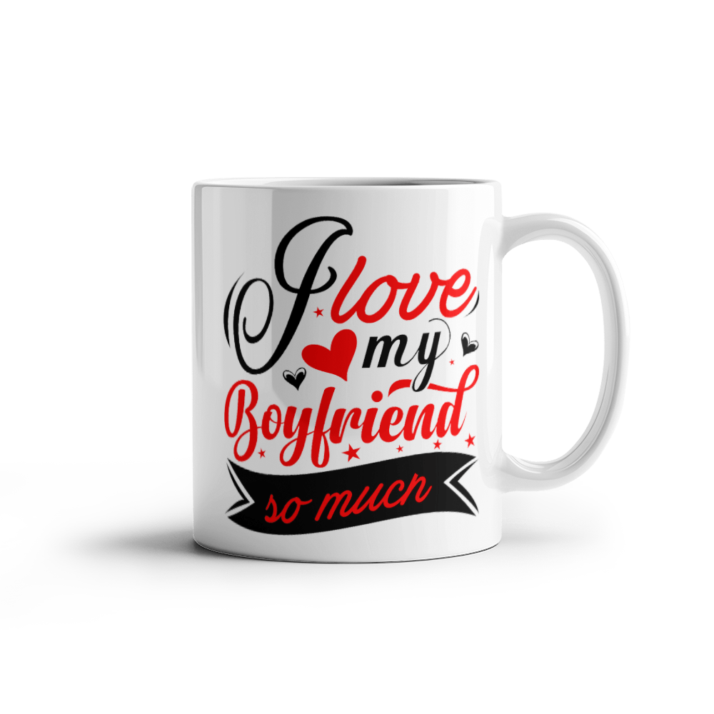 I Love My Boyfriend So Much - Best Gift - White Ceramic Mug