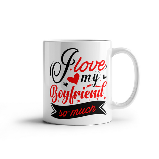 I Love My Boyfriend So Much - Best Gift - White Ceramic Mug