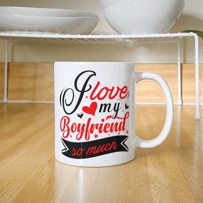 I Love My Boyfriend So Much - Best Gift - White Ceramic Mug