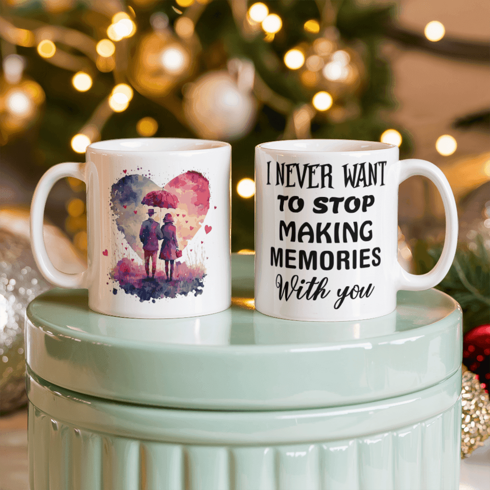 I Never Want To Stop Making Memories With You - Best Gift - White Ceramic Mug