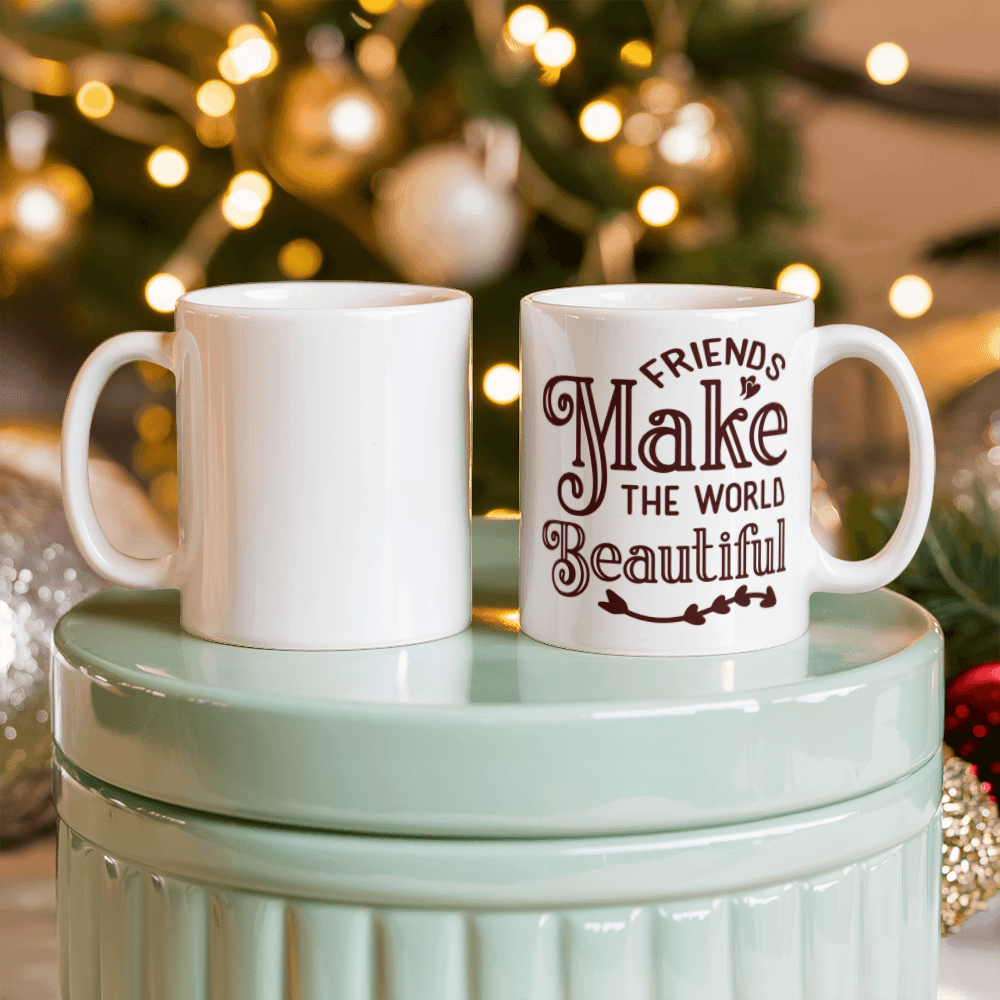 Friends Make The World Beautiful - Best Gift - White Ceramic Mug