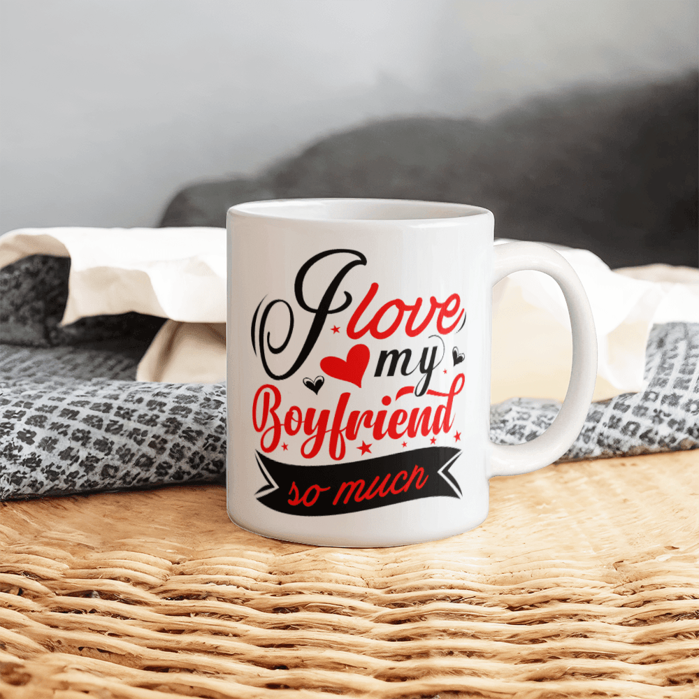 I Love My Boyfriend So Much - Best Gift - White Ceramic Mug