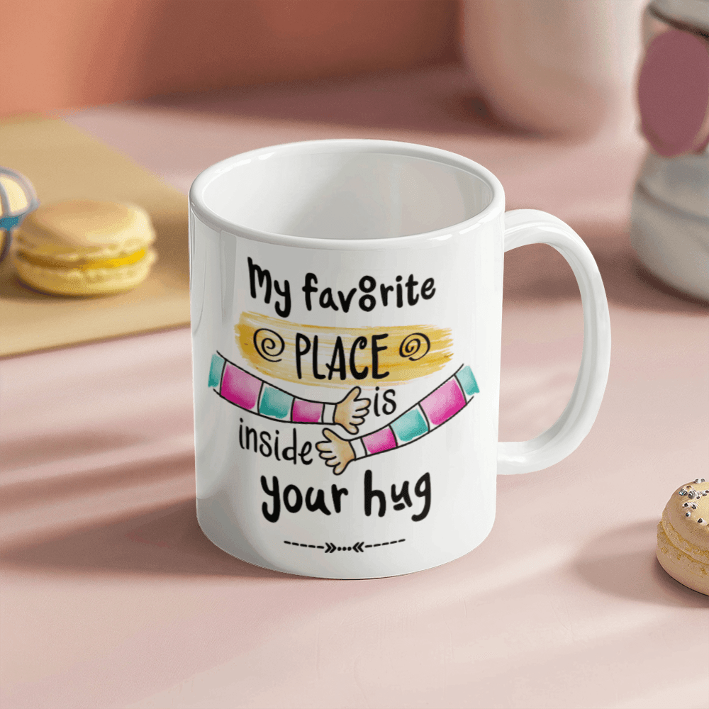 My Favorite Place is Inside your Hug - Best Gift - White Ceramic Mug