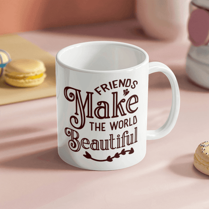 Friends Make The World Beautiful - Best Gift - White Ceramic Mug