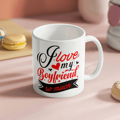 I Love My Boyfriend So Much - Best Gift - White Ceramic Mug