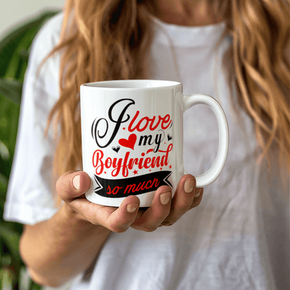 I Love My Boyfriend So Much - Best Gift - White Ceramic Mug