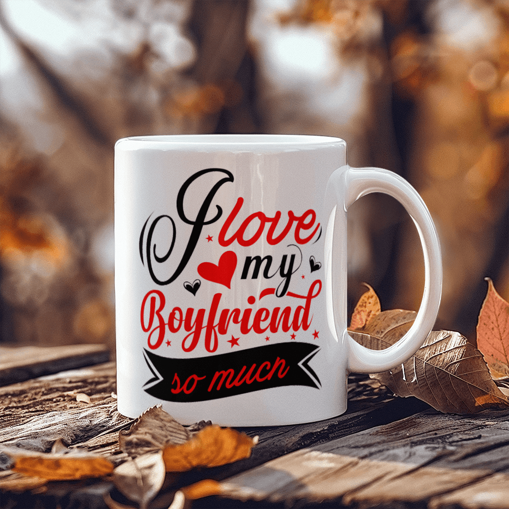 I Love My Boyfriend So Much - Best Gift - White Ceramic Mug